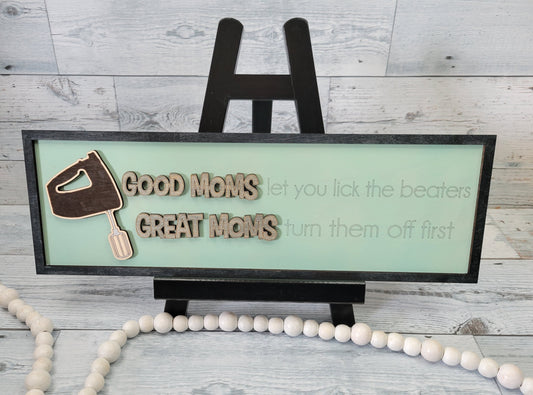Good Moms Let you Lick the Beaters, Great Moms Turn them off first SVG Layered Sign