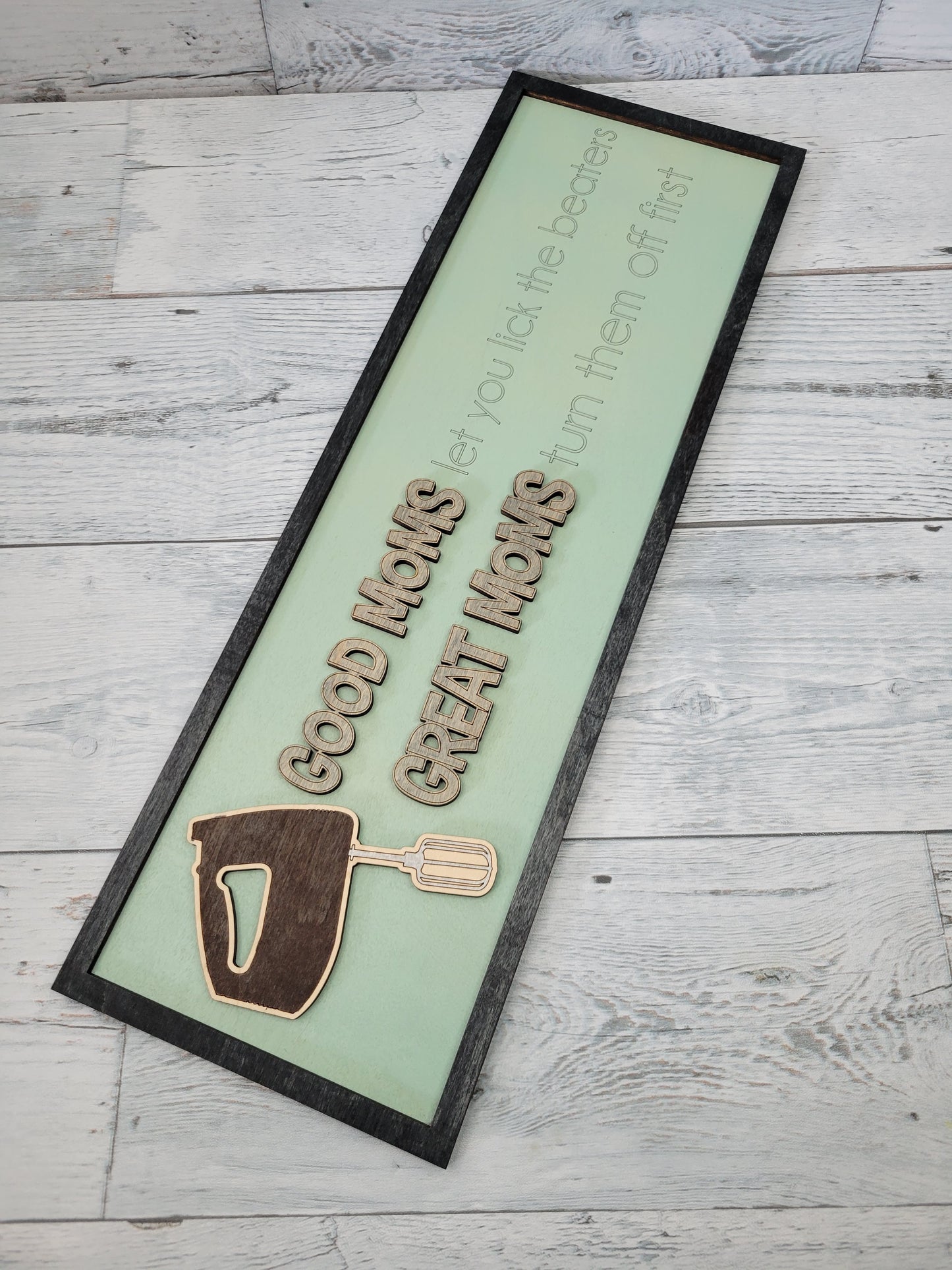 Good Moms Let you Lick the Beaters, Great Moms Turn them off first SVG Layered Sign