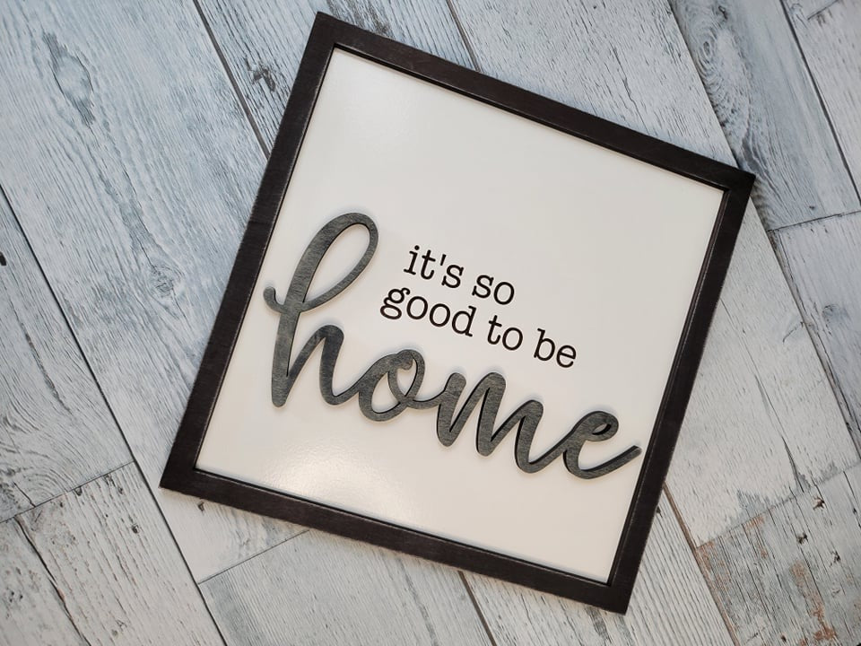 Layered Sign: It's so good to be HOME SVG Laser Ready File Glowforge