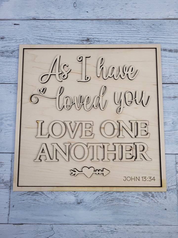 Layered Sign: As I have loved you, love on another John 13: 34 SVG Laser Ready File